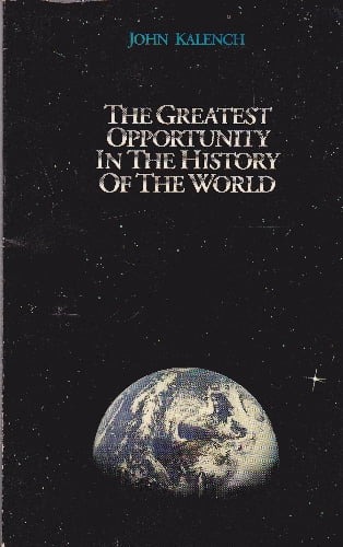 The Greatest Opportunity in the History of the World - John Kalench - sc