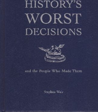 Stephen Weir - History's Worst Decisions - hb