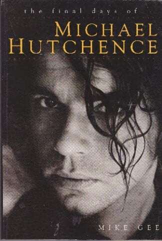 The Final Days of Michael Hutchence - Mike Gee - sc