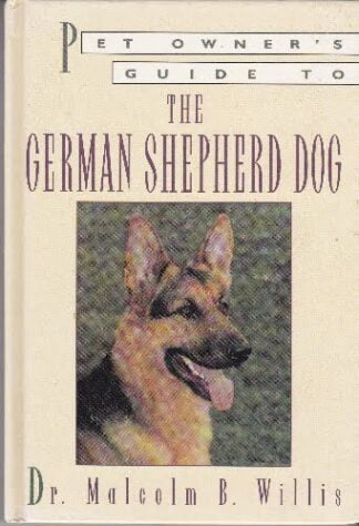 Pet Owner's Guide to the German Shepherd Dog - Dr Malcolm B Willis - hb